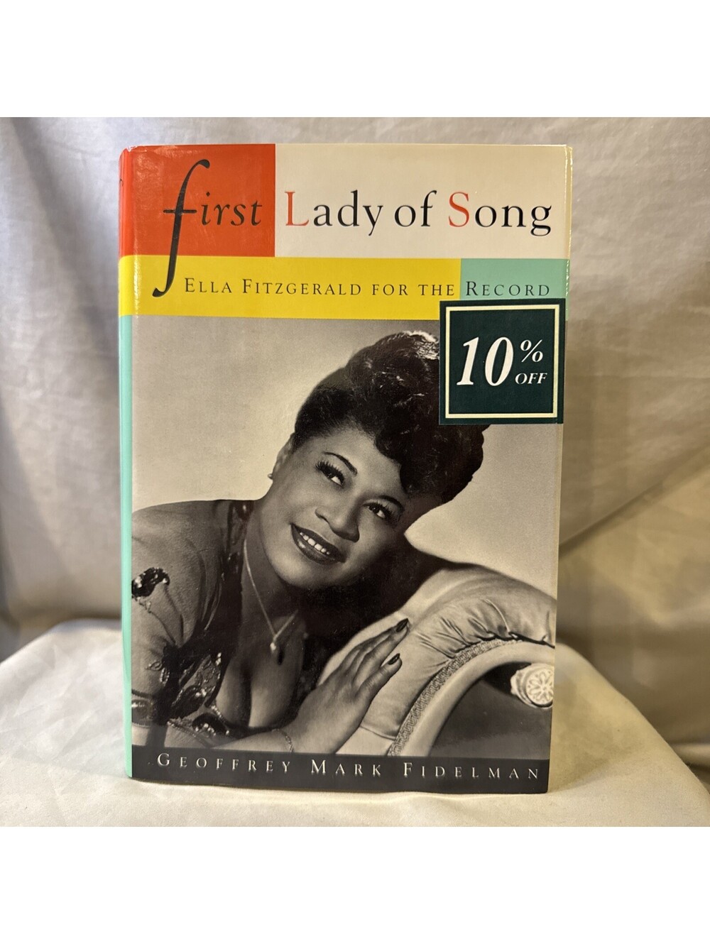 First Lady of Song: Ella Fitzgerald For the Record by Geoffrey M. Fidelman